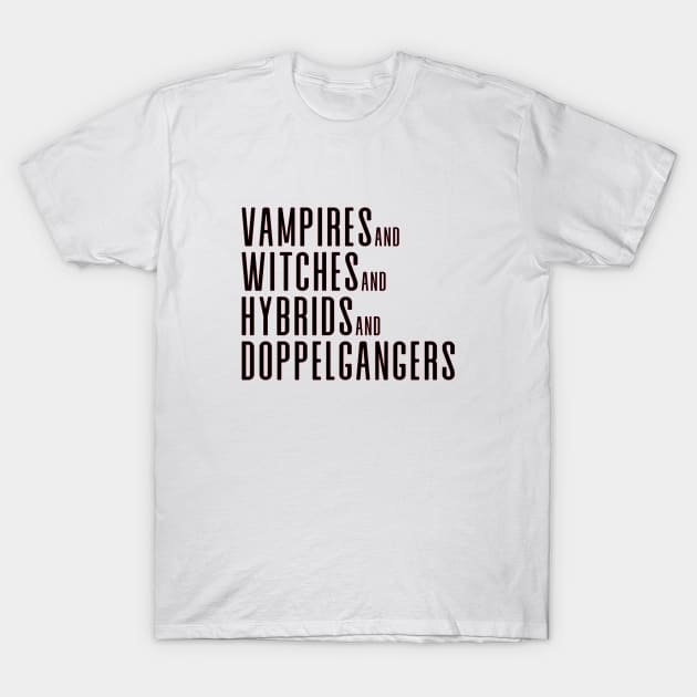 Vampires&Witches&Hybrids&Doppelgangers T-Shirt by We Love Gifts